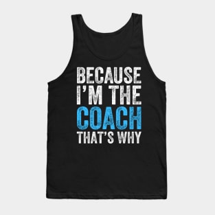 Because I'm The Coach That's Why Tank Top